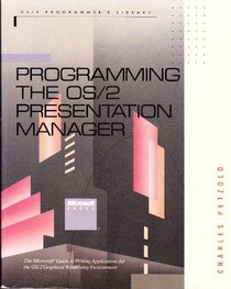Programming the Os/2 Presentation Manager: The Microsoft Guide to Writing Applications for Os/2 Graphical Windowing Environment (OS/2 programmer's library)