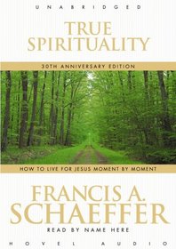 True Spirituality: How to Live for Jesus Moment by Moment (Audio CD) (Unabridged)