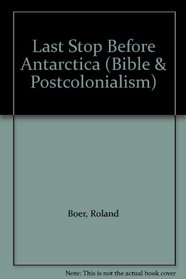 Last Stop Before Antarctica: The Bible and Postcolonialism in Australia (Bible & Postcolonialism)