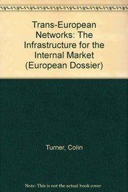 Trans-European Networks: The Infrastructure for the Internal Market (European Dossier)