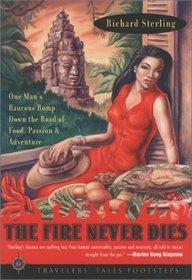 The Fire Never Dies: One Man's Raucous Romp Down the Road of Food, Passion and Adventure