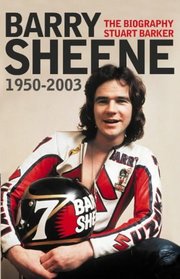 Barry Sheene, 1950-2003: The Biography