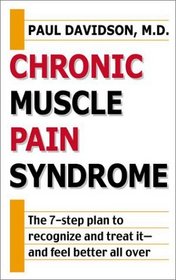 Chronic Muscle Pain Syndrome: The 7-Step Plan to Recognize and Treat It - and Feel Better All Over