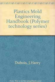 Plastics mold engineering handbook (Polymer technology series)