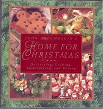 John Hadamuscin's Home For Christmas : Decorating, Cooking, Entertaining, and Giving