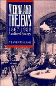 Vienna and the Jews, 1867-1938 : A Cultural History