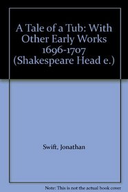 A Tale of a Tub: With Other Early Works 1696-1707 (Shakespeare Head e.)