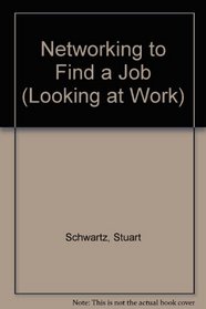 Networking to Find a Job (Schwartz, Stuart, Looking at Work.)