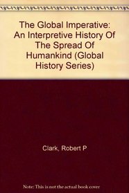 The Global Imperative: An Interpretive History Of The Spread Of Humankind (Global History Series)