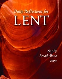 Not by Bread Alone: Daily Reflections for Lent 2009