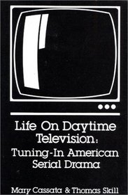 Life on Daytime Television: Tuning-In American Serial Drama (Communication & Information Science)