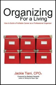 Organizing For a Living: How to Build a Profitable Career as a Professional Organizer