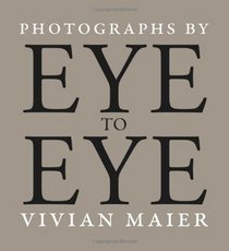 Eye to Eye: Photographs by Vivian Maier