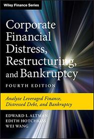 Corporate Financial Distress, Restructuring, and Bankruptcy: Analyze Leveraged Finance, Distressed Debt, and Bankruptcy (Wiley Finance)