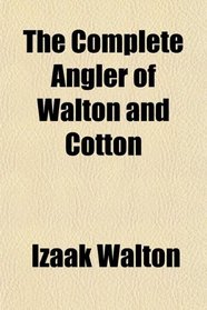 The Complete Angler of Walton and Cotton