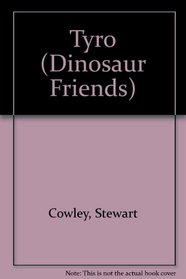 Tyro: Share the Adventures of Tyro Tyrannosaurus and His Friends (Cowley, Stewart, Dinosaur Friends.)