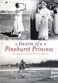Death of a Pinehurst Princess (NC): The 1935 Elva Statler Davidson Mystery