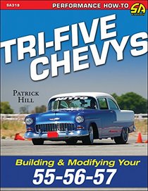 Tri-Five Chevys: Building and Modifying the 55-56-57 Chevrolet