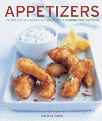 APPETIZERS: 150 delicious recipes shown in 230 stunning photographs
