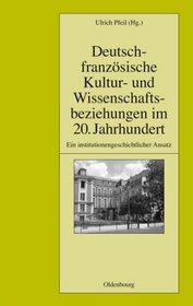 Deutsch-franzsische Kultur- und Wissenschaftsbeziehungen im 20. Jahrhundert