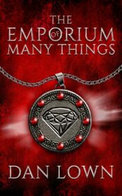 The Emporium Of Many Things: A Dark Fantasy Tale (The Emporium Of Many Things Book 1)