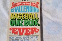 The Absolutely Most Challenging Baseball Quiz Book, Ever