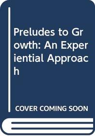 Preludes to Growth: An Experiential Approach