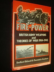 Fire Power: British Army Weapons and Theories, 1904-1945