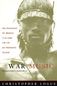 War Music : An Account of Books 1-4 and 16-19 of Homer's Iliad