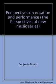 Perspectives on notation and performance (The Perspectives of new music series)
