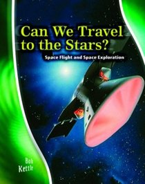 Can We Travel to the Stars?: Space Flight and Space Exploration : Space Flight and Space Exploration (Stargazers' Guides): Space Flight and Space Exploration (Stargazers' Guides)