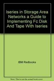 Iseries in Storage Area Networks a Guide to Implementing Fc Disk And Tape With Iseries