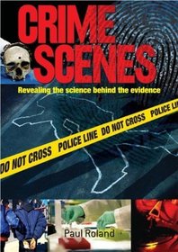 Crime Scenes: Revealing the Science Behind the Evidence