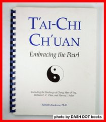 Tai chi chuan: Embracing the pearl : including the teachings of Cheng Man-ching, William C.C. Chen, and Harvey I. Sober