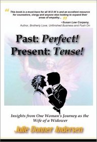 Past: Perfect! Present: Tense! Insights from One Woman's Journey as the Wife of a Widower