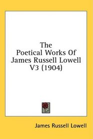 The Poetical Works Of James Russell Lowell V3 (1904)