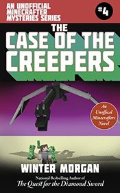 The Case of the Creepers: An Unofficial Minecrafters Mysteries Series, Book Four (Unofficial Minecraft Mysteries)