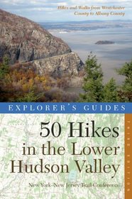 Explorer's Guide 50 Hikes in the Lower Hudson Valley: Hikes and Walks from Westchester County to Albany County (Explorer's 50 Hikes)