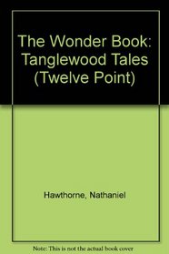 The Wonder Book: Tanglewood Tales (Twelve Point)