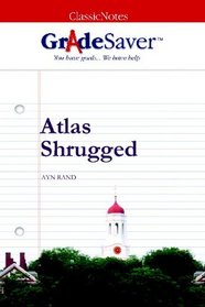 GradeSaver (TM) ClassicNotes: Atlas Shrugged Study Guide