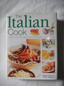 The Italian Cook: A Definitive Guide to Italian Ingredients and An Inspirational Collection of Recipes