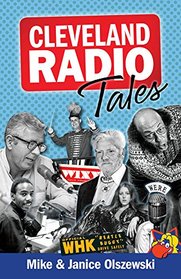 Cleveland Radio Tales: Stories from the Local Radio Scene of the 1960s, ?70s, ?80s, and ?90s