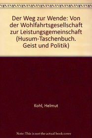 Der Weg zur Wende: Von der Wohlfahrtsgesellschaft zur Leistungsgemeinschaft (Geist und Politik/Husum) (German Edition)