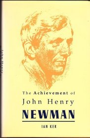 THE ACHIEVEMENT OF JOHN HENRY NEWMAN