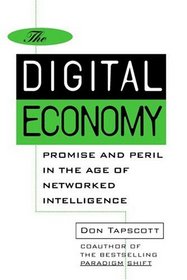 The Digital Economy : Promise and Peril in the Age of Networked Intelligence