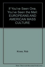 If You'Ve Seen One, You'Ve Seen the Mall: Europeans and American Mass Culture