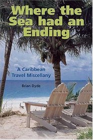 Where the Sea Had an Ending: A Caribbean Travel Miscellany
