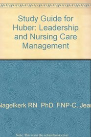 Study Guide for Huber: Leadership and Nursing Care Management