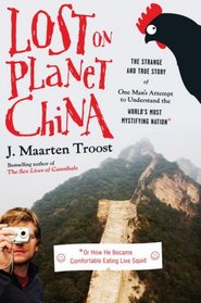 Lost on Planet China: The Strange and True Story of One Man's Attempt to Understand the World's Most Mystifying Nation