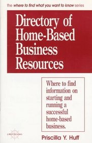 Directory of Home-Based Business Resources (Where to Find What You Want to Know Series)